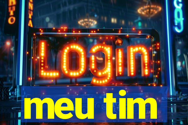 meu tim